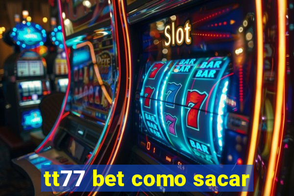 tt77 bet como sacar